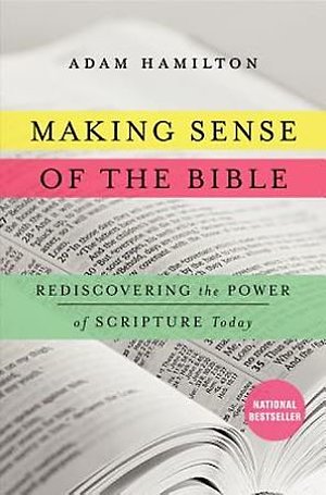 Making Sense of the Bible- Rediscovering the Power of Scripture Today