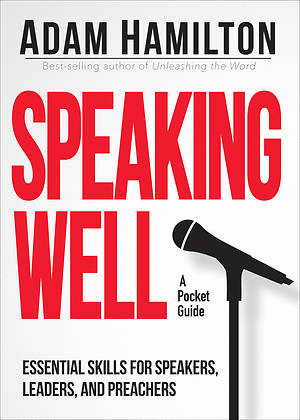 Speaking Well- Essential Skills for Speakers, Leaders, and Preachers