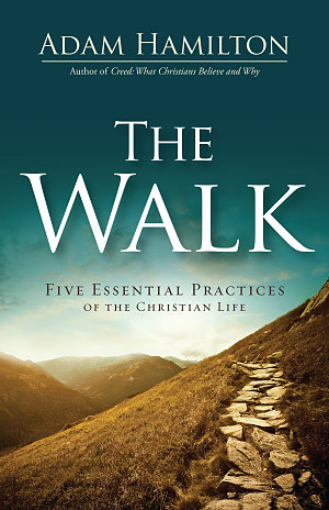 The Walk- Five Essential Practices of the Christian Life
