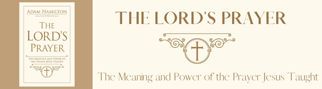 The Lords Prayer- The Meaning and the Power of the Prayer Jesus Taught