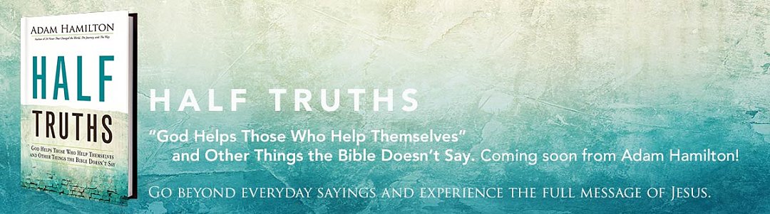 Half Truths- God Helps Those Who Help Themselves and Other Things the Bible Doesn