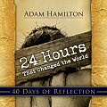 24 Hours That Changed the World: 40 Days of Reflection