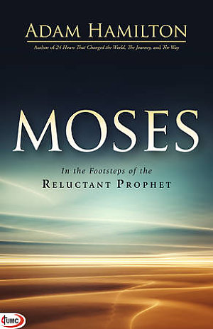 Moses- In the Footsteps of the Reluctant Prophet