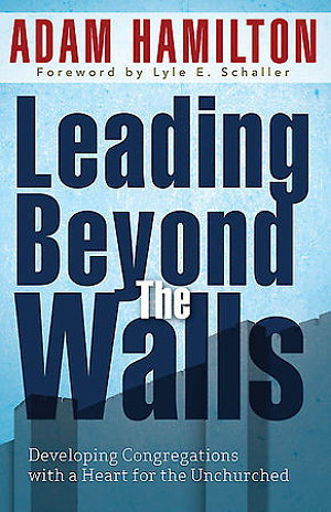 Leading Beyond the Walls- Developing Congregations with a Heart for the Unchurched